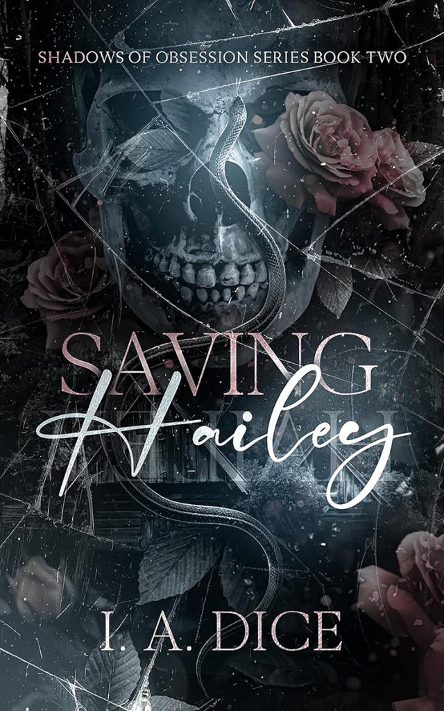 Dark romance book cover for Saving Hailey by I.A. Dice, featuring a skull, roses, a snake, and cracked glass design.